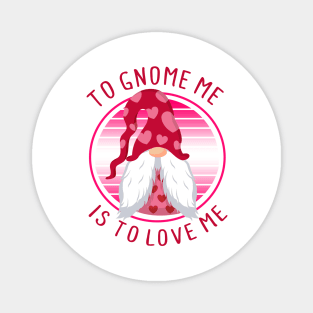 To Gnome Me Is To Love Me - Valentine's Day Magnet